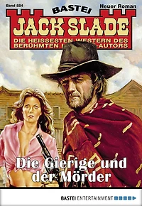 Jack Slade 884: Die Gierige und der Mörder