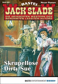 Jack Slade 899: Skupellose Dirty Sue