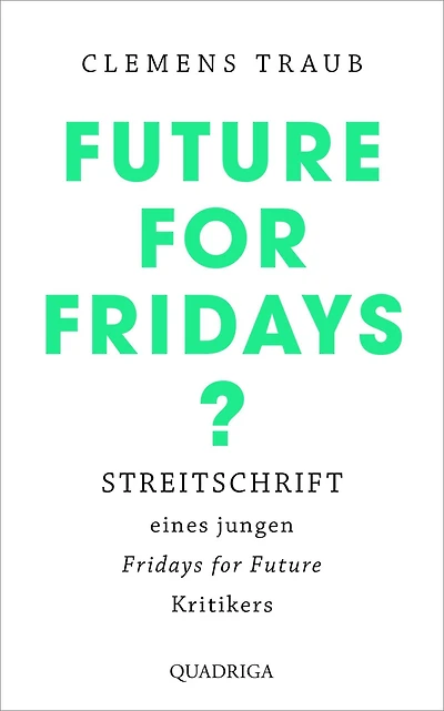 Future for Fridays?: Streitschrift eines jungen "Fridays for Future"-Kritikers