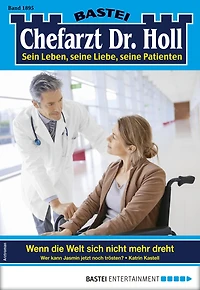Chefarzt Dr. Holl 1895: Wenn die Welt sich nicht mehr dreht