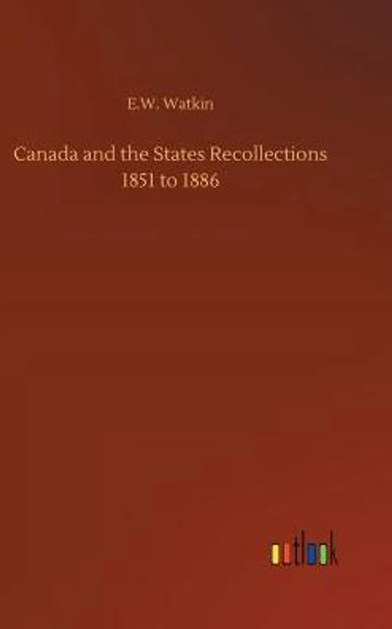 Canada and the States, Recollections 1851 to 1886