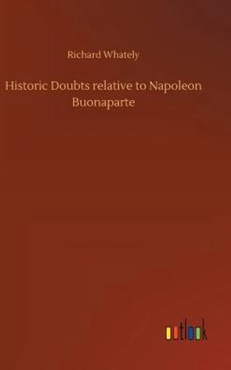 Historic Doubts Relative to Napoleon Buonaparte