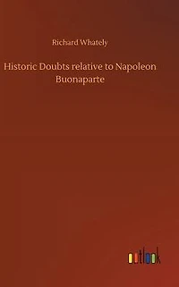 Historic Doubts Relative to Napoleon Buonaparte