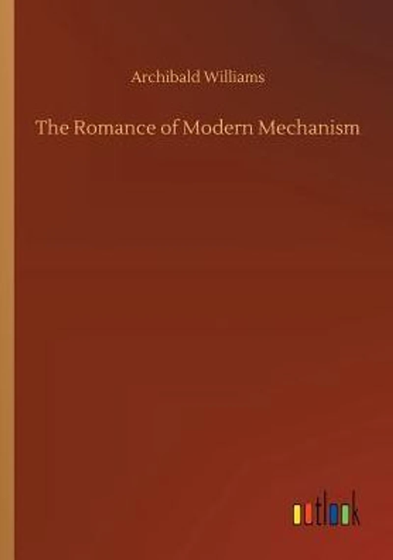 The Romance of Modern Mechanism