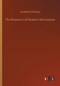 The Romance of Modern Mechanism