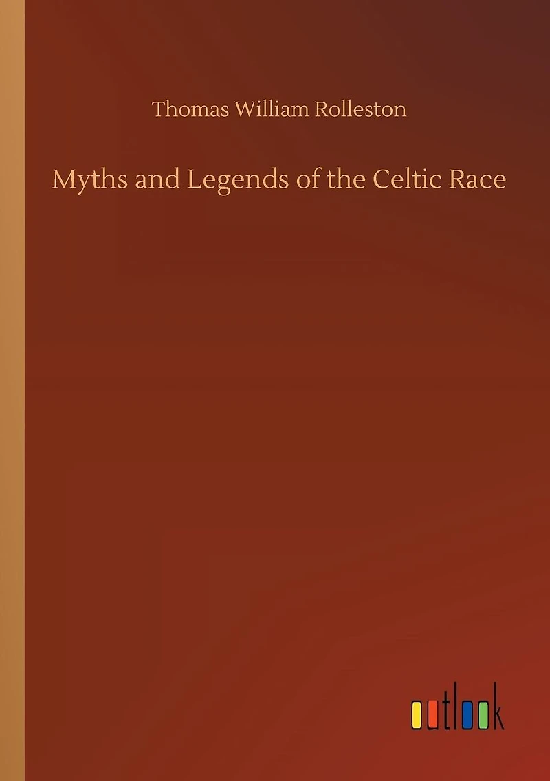 Myths and Legends of the Celtic Race