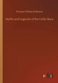 Myths and Legends of the Celtic Race