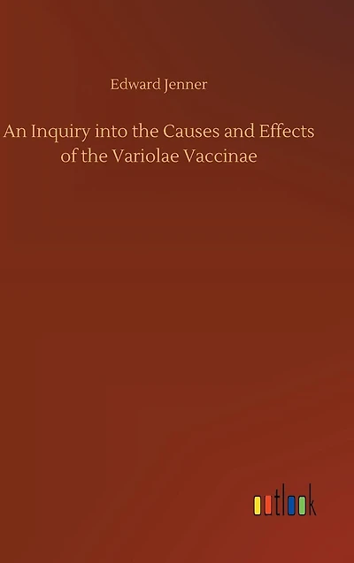 An Inquiry into the Causes and Effects of Variolae Vaccinae