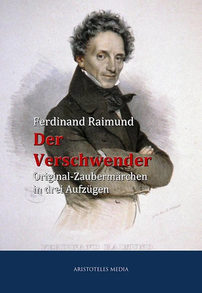 Der Verschwender: Original-Zaubermärchen drei Aufzügen