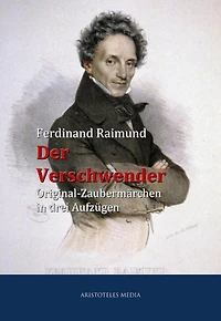 Der Verschwender: Original-Zaubermärchen drei Aufzügen