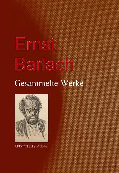 Ernst Barlach: Gesammelte Werke