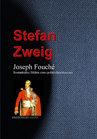 Joseph Fouché: Romanhaftes Bildnis eines politischen Menschen