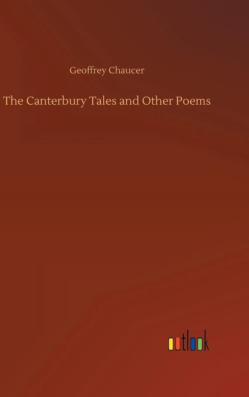 The Canterbury Tales, And Other Poems