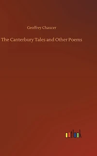 The Canterbury Tales, And Other Poems