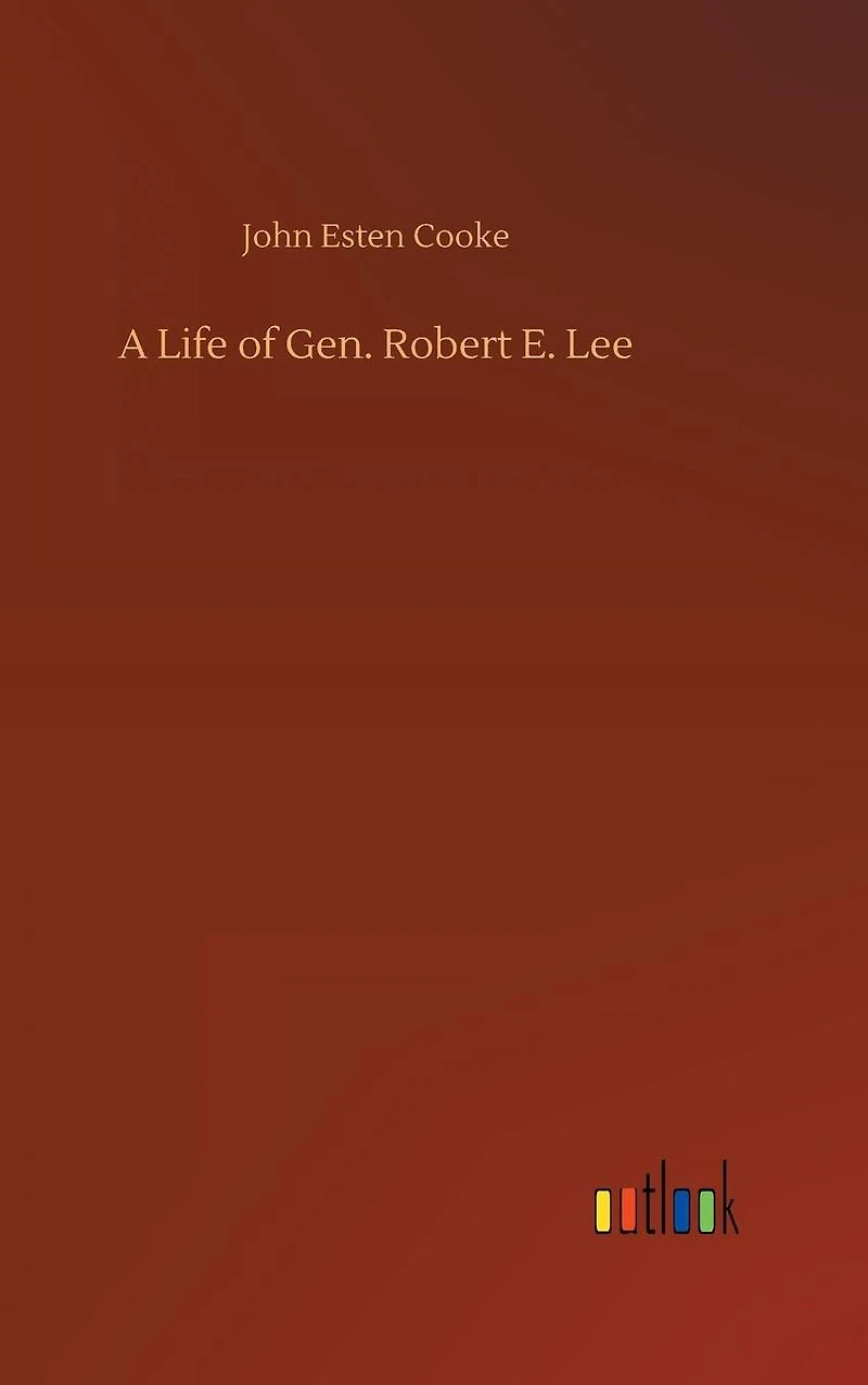 A Life of Gen. Robert E. Lee