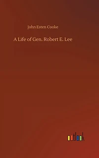 A Life of Gen. Robert E. Lee