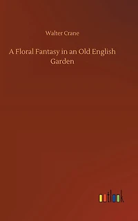 A Floral Fantasy an Old English Garden