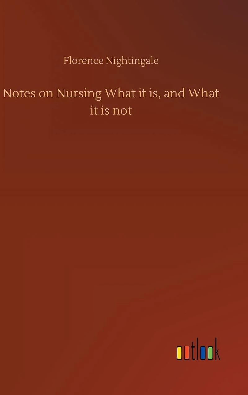 Notes on Nursing: What it is and Not