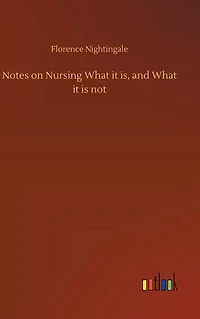 Notes on Nursing: What it is and Not