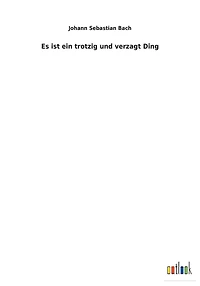 Es ist ein trotzig und verzagt Ding
