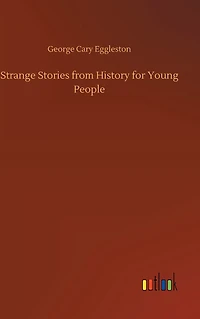 STRANGE STORIES FROM HISTORY FOR YOUNG PEOPLE