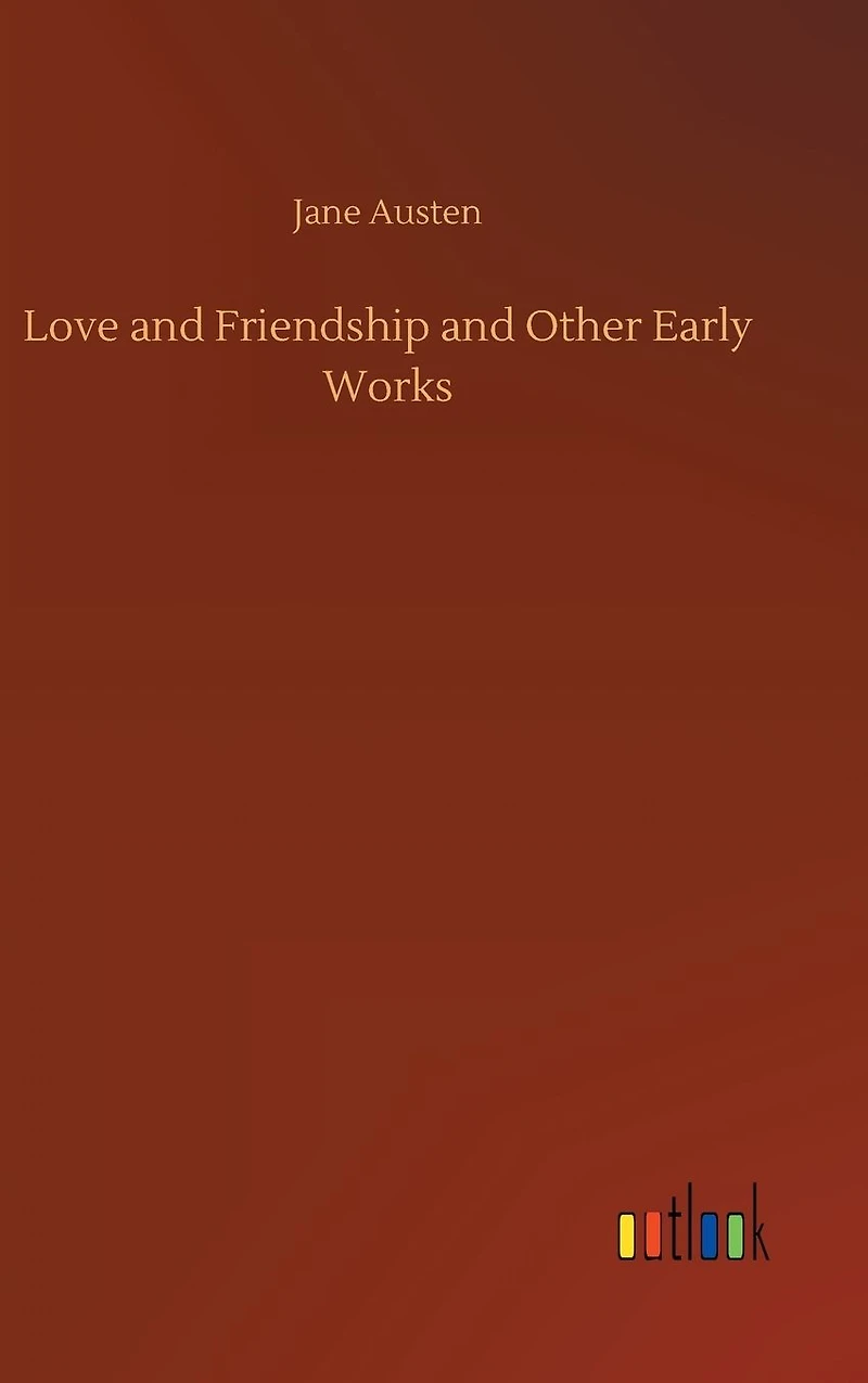 Love and friendship other early works