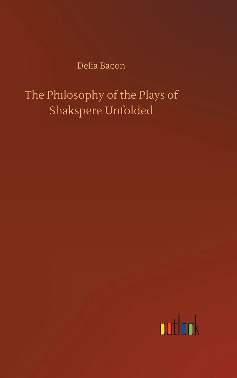 the Philosophy of Plays Shakspere Unfolded