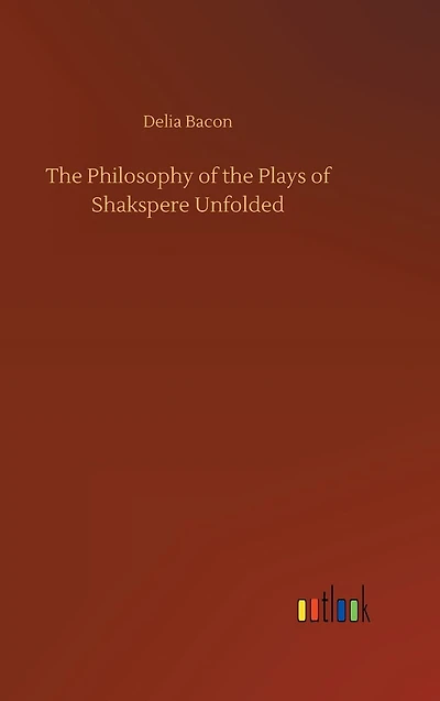 the Philosophy of Plays Shakspere Unfolded