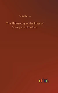 the Philosophy of Plays Shakspere Unfolded