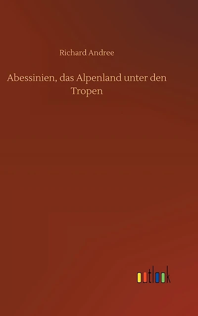 Abessinien, das Alpenland unter den Tropen