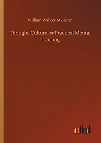 Thought-Culture; Or, Practical Mental Training
