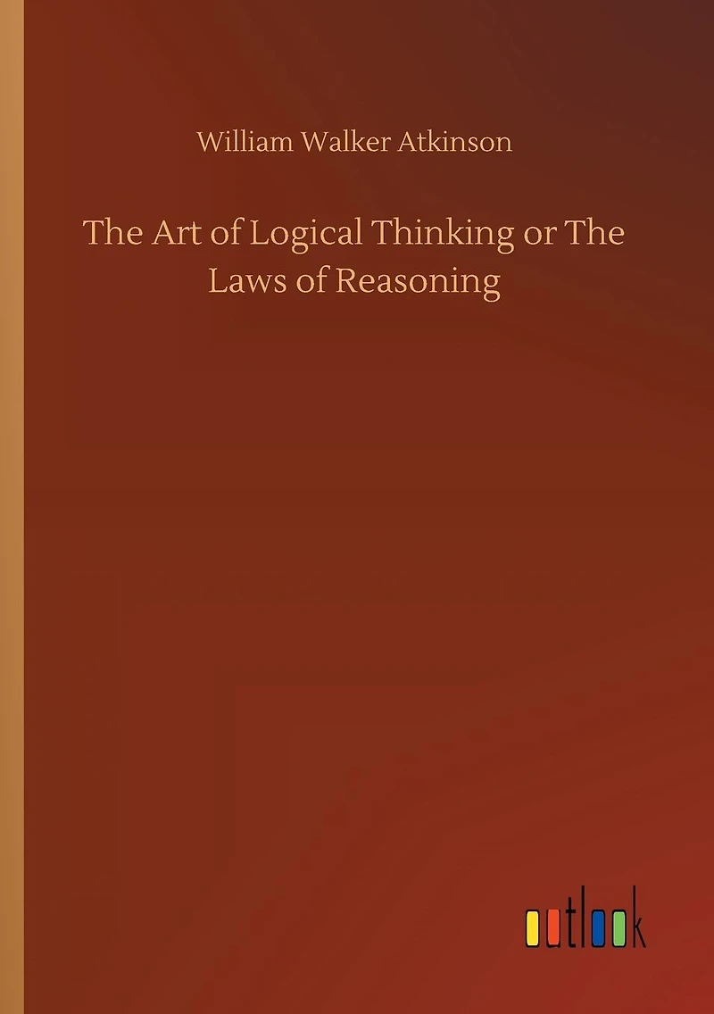 The Art of Logical Thinking; Or, Laws Reasoning