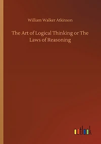 The Art of Logical Thinking; Or, Laws Reasoning