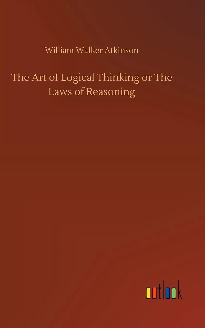 The Art of Logical Thinking; Or, Laws Reasoning