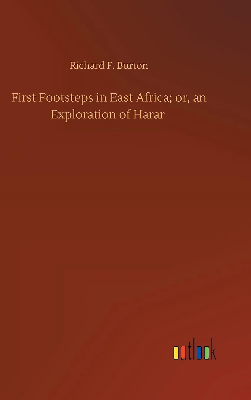 First Footsteps East Africa; Or, an Exploration of Harar