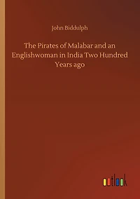 The Pirates of Malabar And an Englishwoman India Two Hundred Years Ago