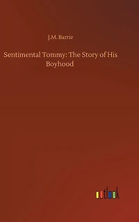Sentimental Tommy: The Story of His Boyhood