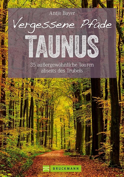 Wanderführer Taunus: 35 Touren abseits des Trubels im wunderschönen Taunus: Wandern auf vergessenen Pfaden mit Panorama, Gipfeltouren und ebenen Rundwegen