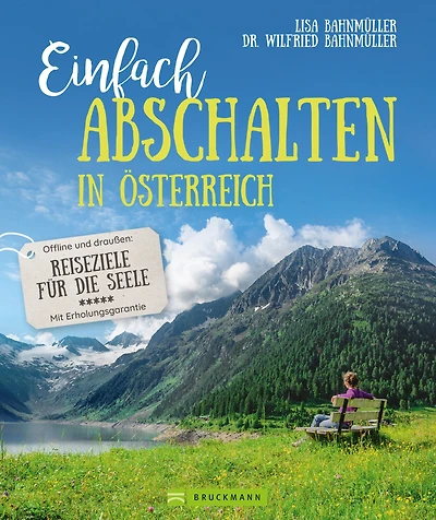 Einfach abschalten in Österreich: Offline und draußen: Reiseziele für die Seele - Mit Erholungsgarantie
