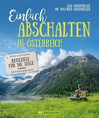 Einfach abschalten in Österreich: Offline und draußen: Reiseziele für die Seele - Mit Erholungsgarantie