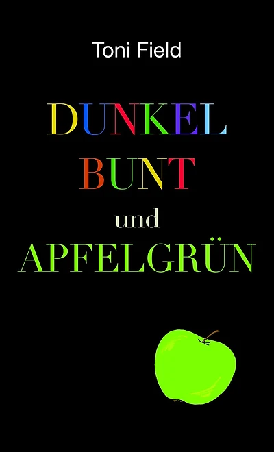 dunkel, bunt und apfelgrün: Ein Roman