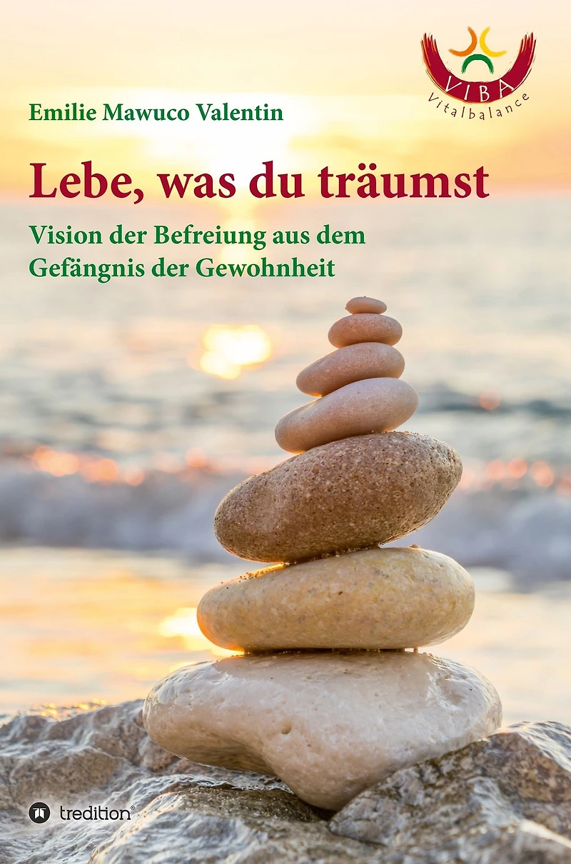 Lebe, was du träumst: Vision der Befreiung aus dem Gefängnis der Gewohnheit