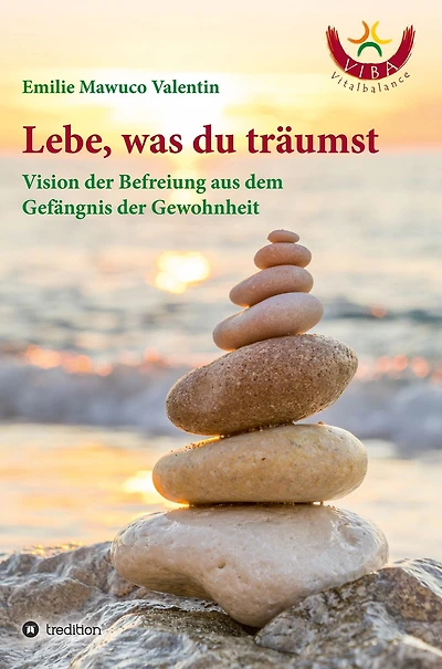 Lebe, was du träumst: Vision der Befreiung aus dem Gefängnis der Gewohnheit