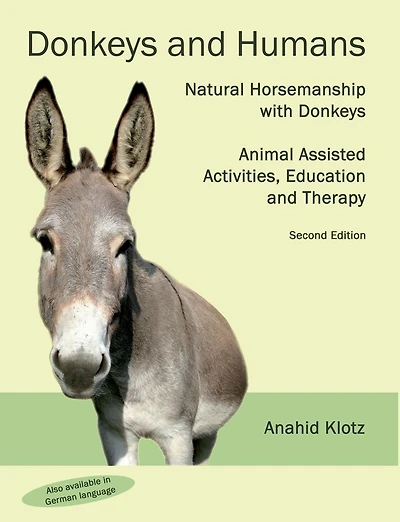 Donkeys and Humans: Natural Horsemanship with Donkeys Focus: Animal Assisted Activities, Education and Therapy