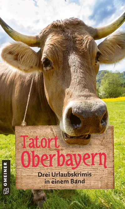 Tatort Oberbayern: Sammelband Oberbayern-Krimis