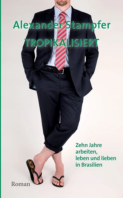 Tropikalisiert: Zehn Jahre arbeiten, leben und lieben in Brasilien
