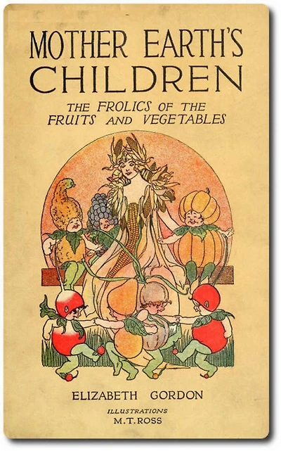 Mother Earth'S Children; The Frolics Of Fruits And Vegetables