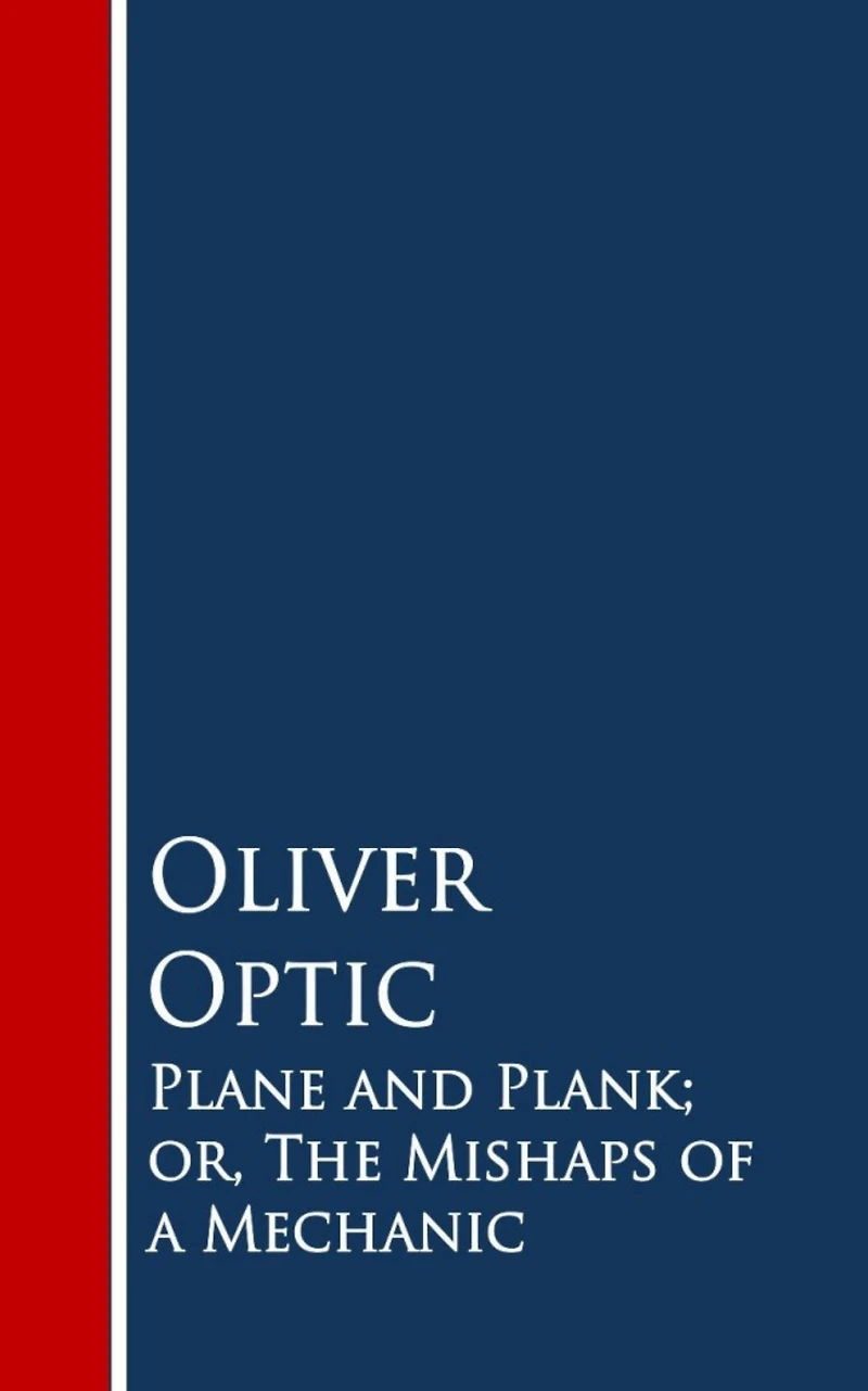 Plane and Plank; or, The Mishaps of A Mechanic