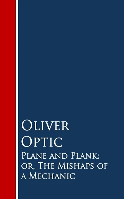 Plane and Plank; or, The Mishaps of A Mechanic
