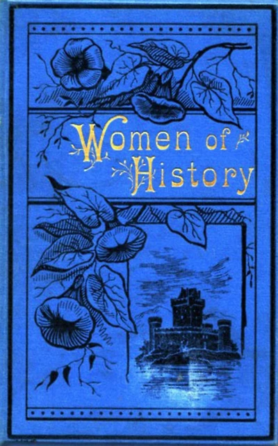 Women of History: Selected From the Writings Standard Authors